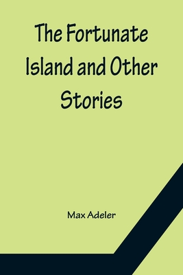 The Fortunate Island and Other Stories By Max Adeler Cover Image