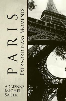 Paris: Extraordinary Moments