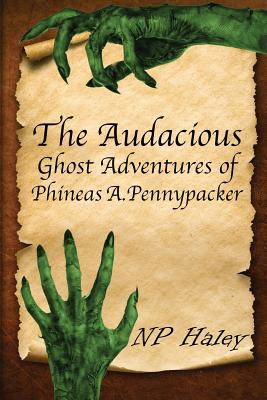 The Audacious Ghost Adventures of Phineas A. Pennypacker