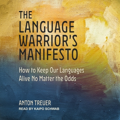 The Language Warrior's Manifesto Lib/E: How to Keep Our Languages Alive No Matter the Odds Cover Image
