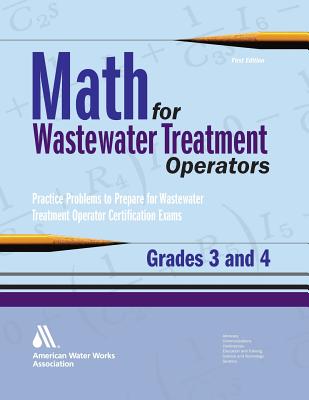 Math for Wastewater Treatment Operators Grades 3 & 4: Practice Problems to Prepare for Wastewater Treatment Operator Certification Exams Cover Image