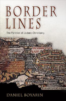 Border Lines: The Partition of Judaeo-Christianity (Divinations: Rereading Late Ancient Religion)