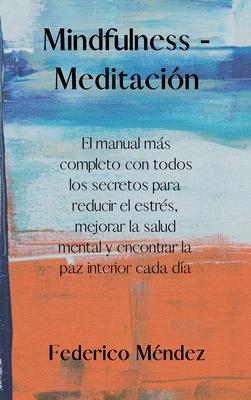 Mindfulness - Meditación: The most complete manual with all the secrets to reduce stress, improve mental health and find inner peace every day.( Cover Image