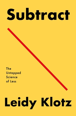 Subtract: The Untapped Science of Less By Leidy Klotz Cover Image