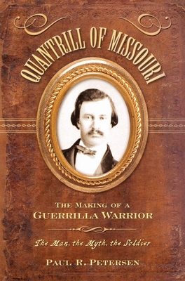 Quantrill of Missouri: The Making of a Guerilla Warrior By Paul R. Petersen Cover Image