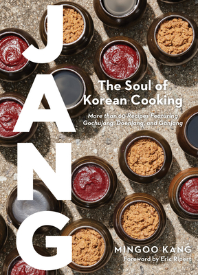 Jang: The Soul of Korean Cooking (More than 60 Recipes Featuring Gochujang, Doenjang, and Ganjang) By Mingoo Kang, Joshua David Stein (With), Nadia Cho (With) Cover Image