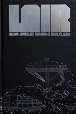 Lair: Radical Homes and Hideouts of Movie Villains Cover Image