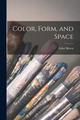 Color, Form, and Space By Faber 1900-1988 Birren Cover Image
