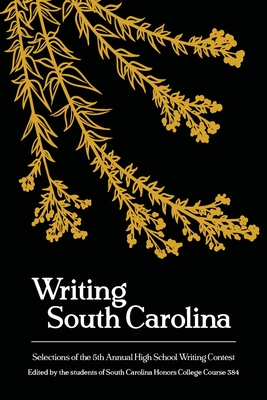 Writing South Carolina: Selections of the 5th High School Writing Contest By Aïda Rogers (Editor), Steven Lynn (Editor) Cover Image