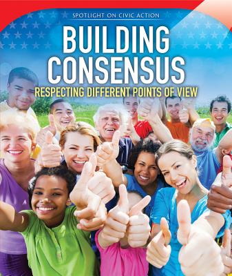 Building Consensus: Respecting Different Points of View (Spotlight on Civic Action)
