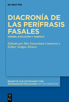 Diacronía de Las Perífrasis Fasales: Origen, Evolución Y Vigencia (Beihefte Zur Zeitschrift F #486)