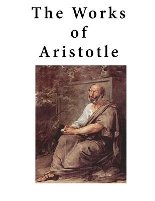 The Works of Aristotle: Containing His Complete Masterpiece and Family Physician; His Experienced Midwife, His Book of Problems and His Remark By Unknown (Translator), Aristotle Cover Image