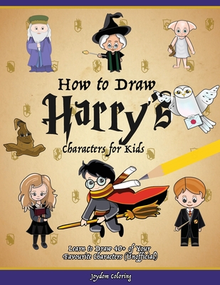 How to Draw Harry's Characters for Kids: Learn to Draw 40+ of Your Favourite Characters (Unofficial) Cover Image