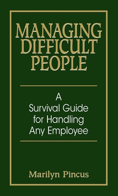 Managing Difficult People: A Survival Guide For Handling Any Employee Cover Image