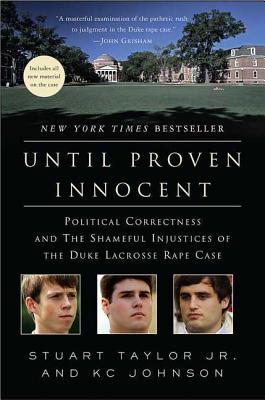 Until Proven Innocent: Political Correctness and the Shameful Injustices of the Duke Lacrosse Rape Case By Stuart Taylor, Jr., K. C. Johnson Cover Image