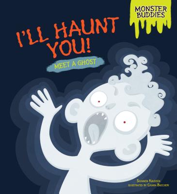 Cover for I'll Haunt You!: Meet a Ghost (Monster Buddies)