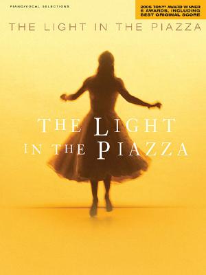 The Light in the Piazza: 2005 Tony Award Winner for 6 Awards, Including Best Original Score By Adam Guettel (Composer) Cover Image