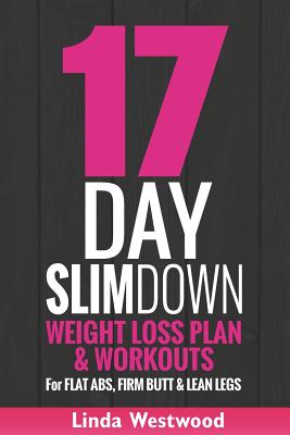 17-Day Slim Down: Weight Loss Plan & Workouts For Flat Abs, Firm Butt & Lean Legs Cover Image