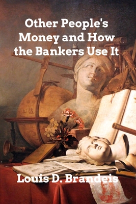 Other People's Money: And How the Bankers Use It [Book]