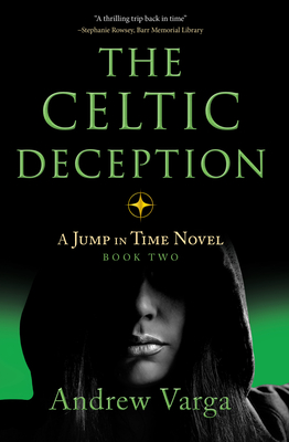 The Celtic Deception: A Jump in Time Novel, Book Two By Andrew Varga Cover Image