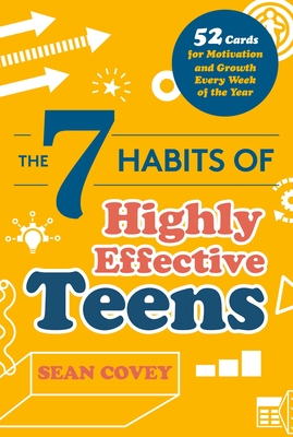 The 7 Habits of Highly Effective Teens: 52 Cards for Motivation and Growth Every Week of the Year (Self-Esteem for Teens & Young Adults, Maturing) (Ag Cover Image