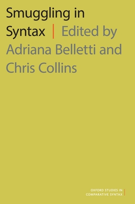 Smuggling in Syntax (Oxford Studies in Comparative Syntax) By Adriana Belletti (Editor), Chris Collins (Editor) Cover Image