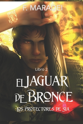 El Jaguar de Bronce: Los protectores de Sia, Libro 2. By Norberto Díaz-Granados (Foreword by), Karina Colmenares (Editor), Alejandra Castellanos (Illustrator) Cover Image