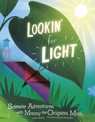 Lookin' for Light: Science Adventures with Manny the Origami Moth (Origami Science Adventures) Cover Image