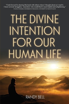 The Divine Intention For Our Human Life By Randy M. Bell Cover Image