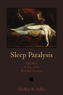 Sleep Paralysis: Night-mares, Nocebos, and the Mind-Body Connection (Studies in Medical Anthropology)