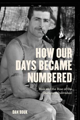 How Our Days Became Numbered: Risk and the Rise of the Statistical Individual Cover Image