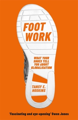 Foot Work: What Your Shoes Tell You About Globalisation By Tansy E. Hoskins Cover Image