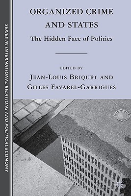 Organized Crime and States: The Hidden Face of Politics By J. Briquet (Editor), G. Favarel-Garrigues (Editor) Cover Image