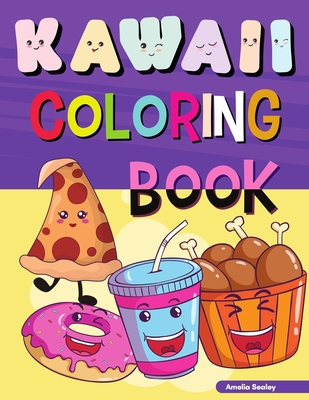 Kawaii Coloring Book: Easy and Fun Kawaii Coloring Pages for All Ages, Kawaii Food Coloring Book for Stress Relief and Relaxation By Amelia Sealey Cover Image