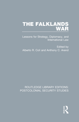 The Falklands War: Lessons for Strategy, Diplomacy, and International Law By Alberto R. Coll (Editor), Anthony C. Arend (Editor) Cover Image