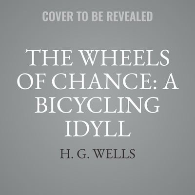 The Wheels of Chance: A Bicycling Idyll Cover Image
