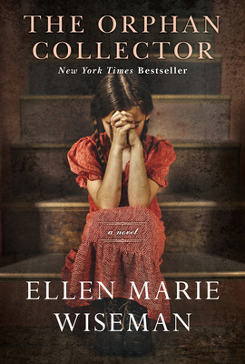 The Orphan Collector: A Heroic Novel of Survival During the 1918 Influenza Pandemic By Ellen Marie Wiseman Cover Image