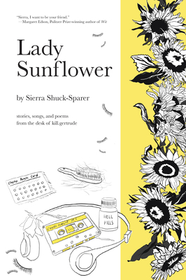 Lady Sunflower: Stories, Songs, and Poems from the Desk of Kill.Gertrude Cover Image