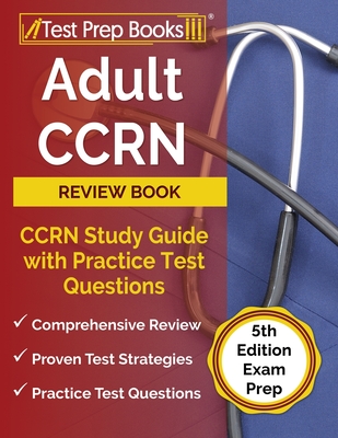 Adult CCRN Review Book: CCRN Study Guide with Practice Test Questions [5th Edition Exam Prep] By Joshua Rueda Cover Image