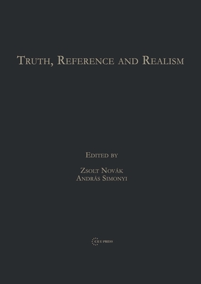 Truth, Reference and Realism By Zsolt Novak (Editor), Andras Simonyi (Editor) Cover Image