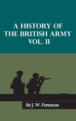 A History of the British Army, Vol. II By J. W. Fortescue Cover Image