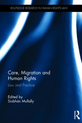 Care, Migration and Human Rights: Law and Practice (Routledge Research in Human Rights Law)