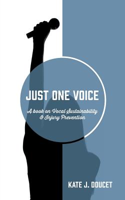 Just One Voice: A book on Vocal Sustainability & Injury Prevention Cover Image