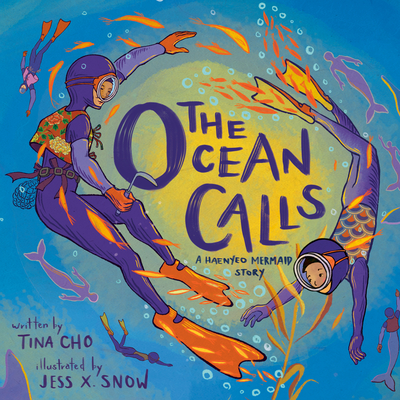 The Ocean Calls: A Haenyeo Mermaid Story By Tina Cho, Jess X. Snow (Illustrator) Cover Image