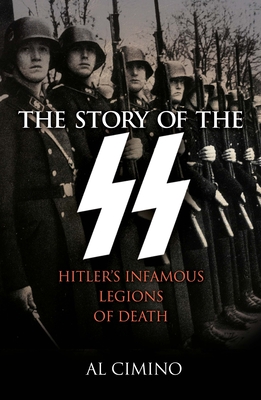 The Story of the SS: Hitler's Infamous Legions of Death (Sirius Military History)
