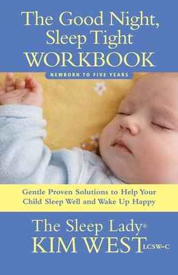 The Good Night, Sleep Tight Workbook: Gentle Proven Solutions to Help Your Child Sleep Well and Wake Up Happy By Kim West, Maura Rhodes (Editor) Cover Image