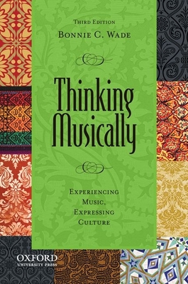 Thinking Musically: Experiencing Music, Expressing Culture [With CD (Audio)] (Global Music) By Bonnie C. Wade Cover Image