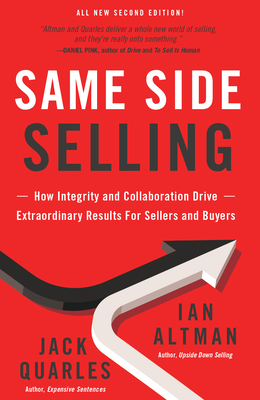 Same Side Selling: How Integrity and Collaboration Drive Extraordinary Results for Sellers and Buyers By Ian Altman, Jack Quarles Cover Image
