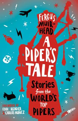 A Piper's Tale: Stories From The World's Top Pipers