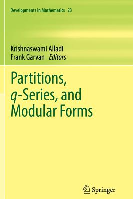 Partitions, Q-Series, and Modular Forms (Developments in Mathematics #23) By Krishnaswami Alladi (Editor), Frank Garvan (Editor) Cover Image